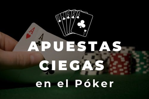 Las apuestas ciegas o blinds en el Poker