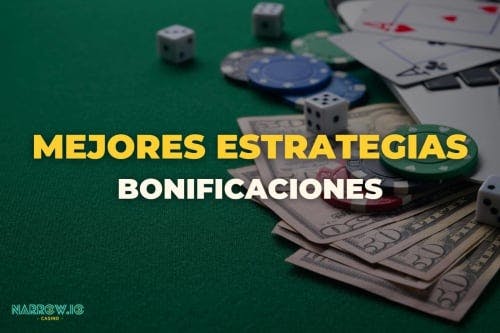 Las mejores estrategias para maximizar los bonos de casino